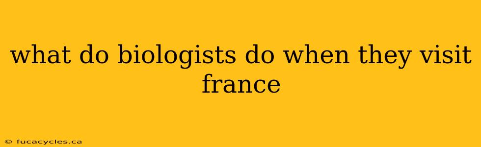 what do biologists do when they visit france