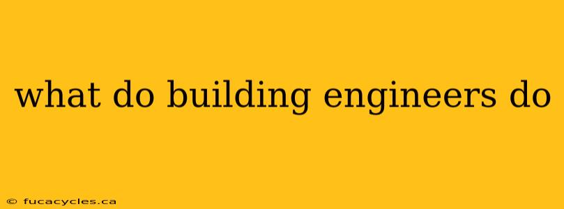 what do building engineers do