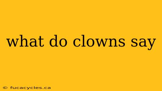 what do clowns say