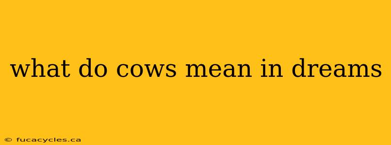 what do cows mean in dreams