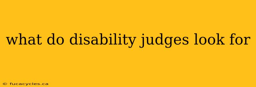 what do disability judges look for