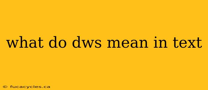 what do dws mean in text