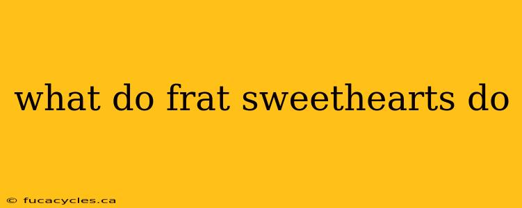 what do frat sweethearts do