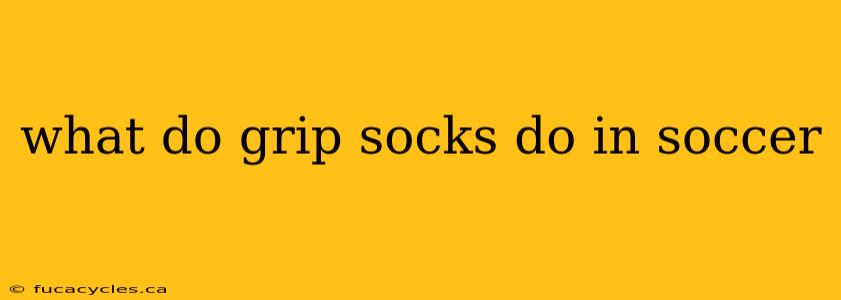 what do grip socks do in soccer