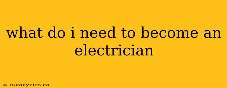 what do i need to become an electrician