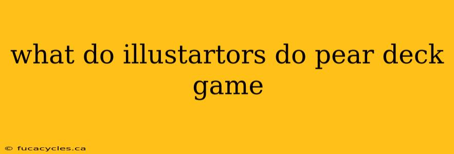 what do illustartors do pear deck game