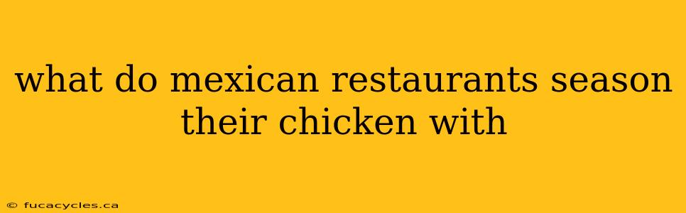 what do mexican restaurants season their chicken with