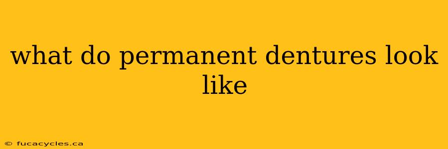 what do permanent dentures look like