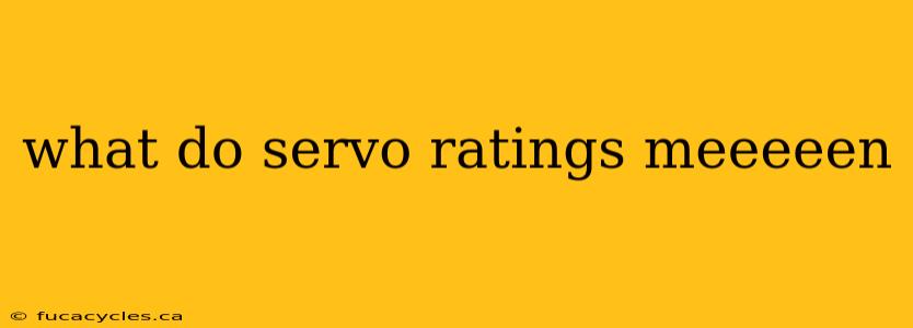 what do servo ratings meeeeen