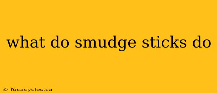 what do smudge sticks do