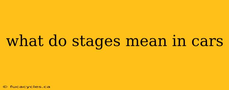 what do stages mean in cars