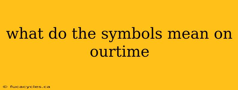 what do the symbols mean on ourtime