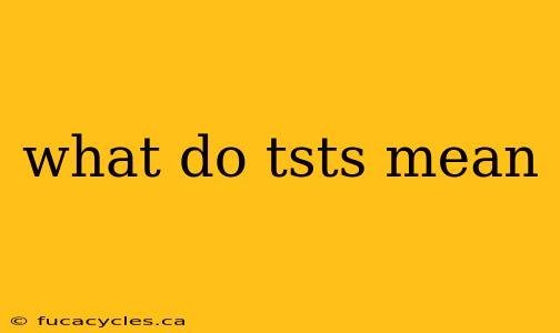 what do tsts mean