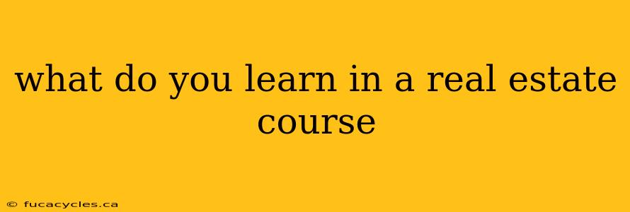 what do you learn in a real estate course