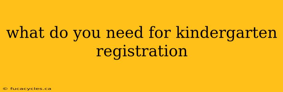 what do you need for kindergarten registration