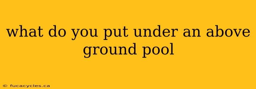 what do you put under an above ground pool