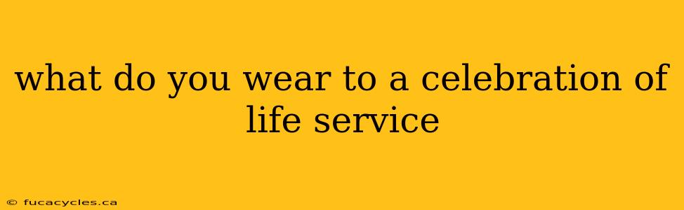 what do you wear to a celebration of life service