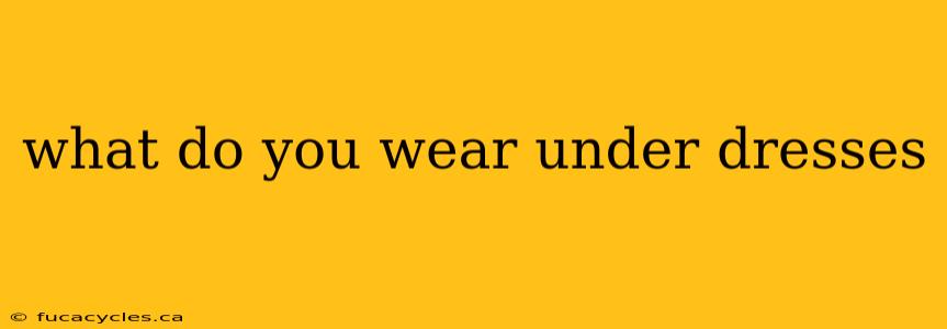 what do you wear under dresses