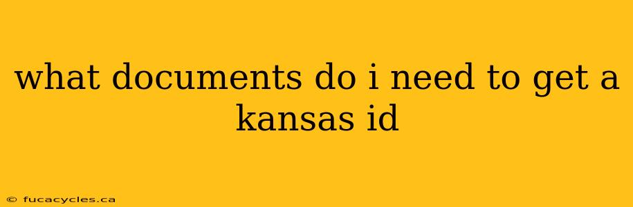 what documents do i need to get a kansas id