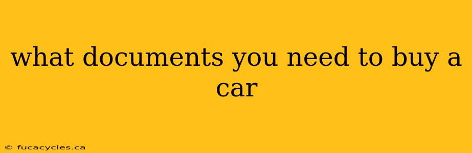 what documents you need to buy a car