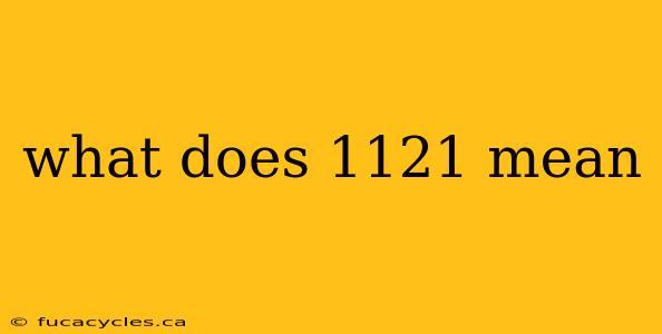 what does 1121 mean