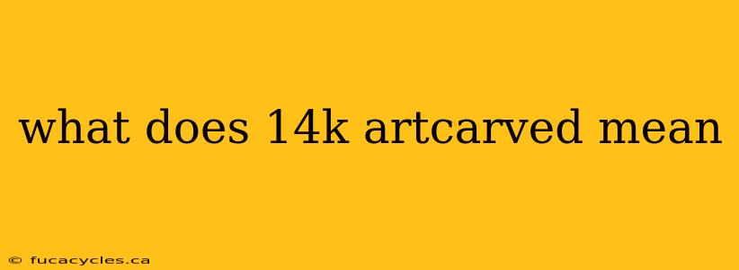 what does 14k artcarved mean