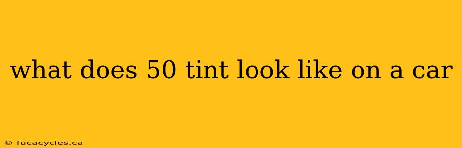 what does 50 tint look like on a car