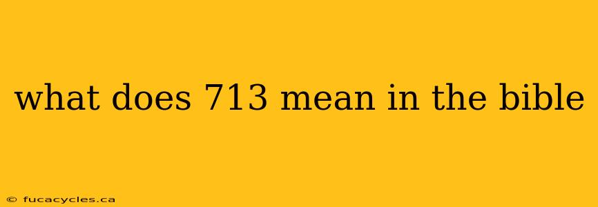 what does 713 mean in the bible