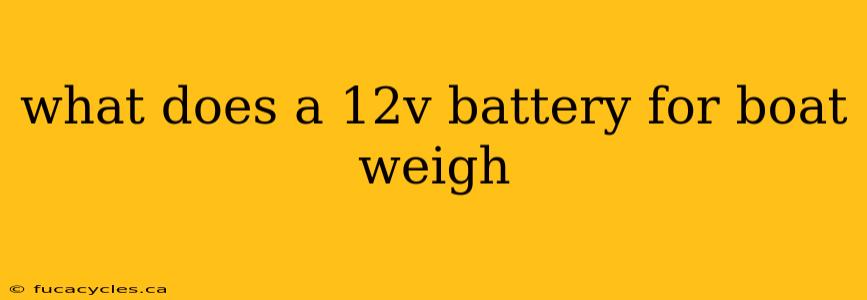 what does a 12v battery for boat weigh