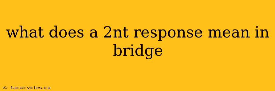 what does a 2nt response mean in bridge