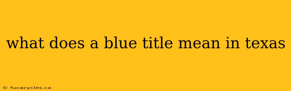 what does a blue title mean in texas