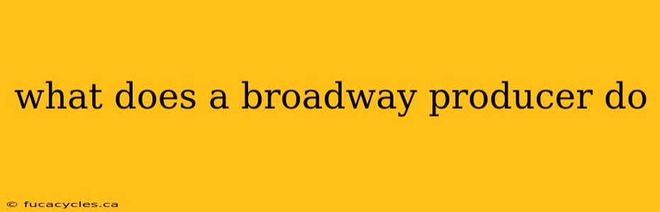 what does a broadway producer do