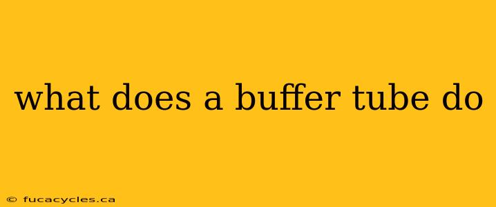 what does a buffer tube do