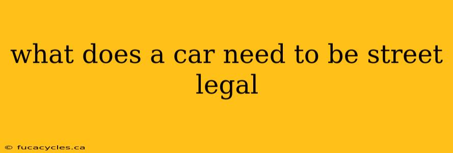 what does a car need to be street legal