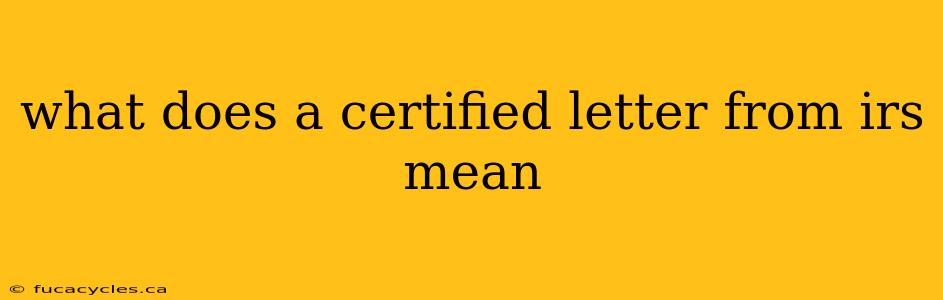 what does a certified letter from irs mean