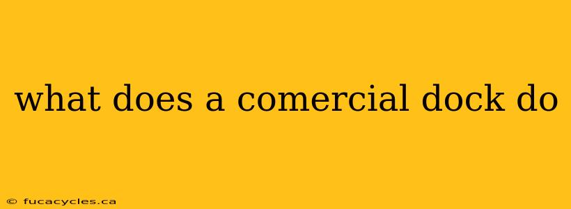 what does a comercial dock do