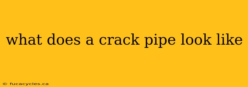 what does a crack pipe look like