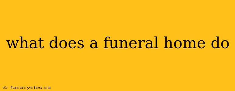 what does a funeral home do