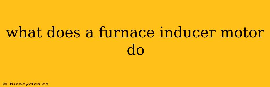 what does a furnace inducer motor do