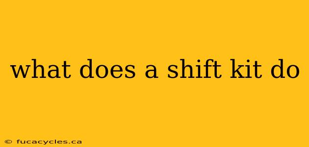 what does a shift kit do