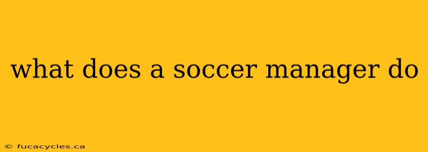 what does a soccer manager do