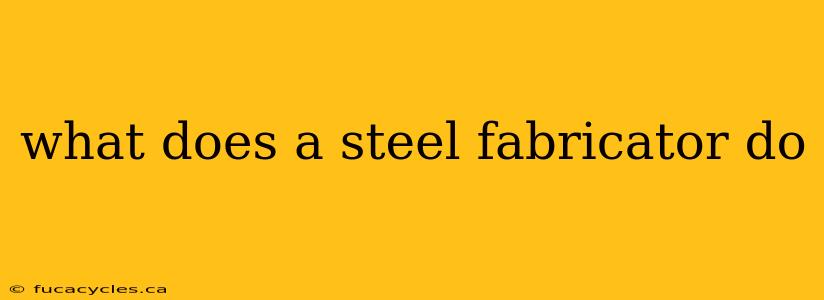 what does a steel fabricator do