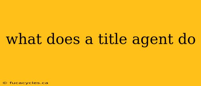 what does a title agent do