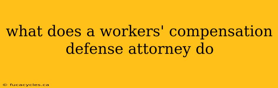 what does a workers' compensation defense attorney do