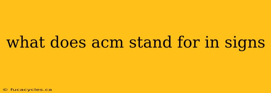 what does acm stand for in signs