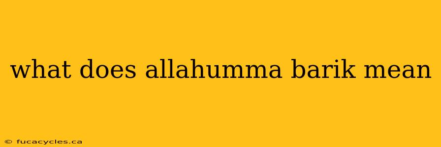 what does allahumma barik mean