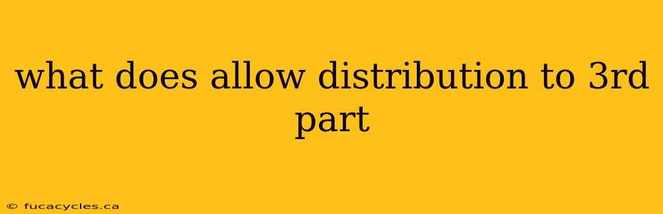 what does allow distribution to 3rd part