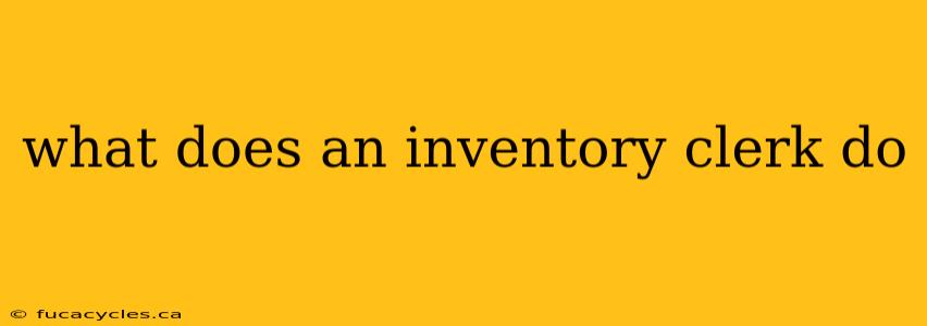 what does an inventory clerk do