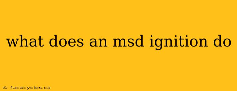 what does an msd ignition do