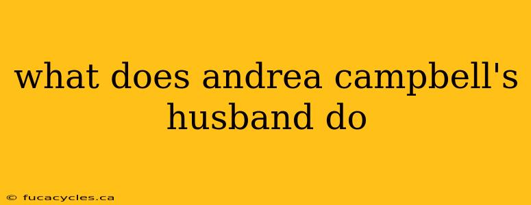 what does andrea campbell's husband do